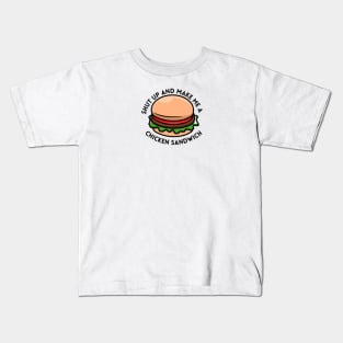 shut up and make me a chicken sandwich Kids T-Shirt